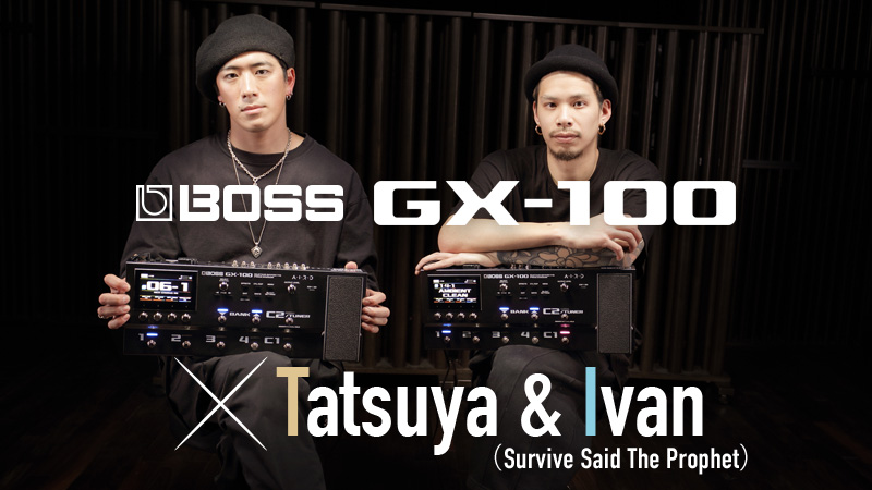 BOSS GX-100 × Tatsuya & Ivan（Survive Said The Prophet）｜特集